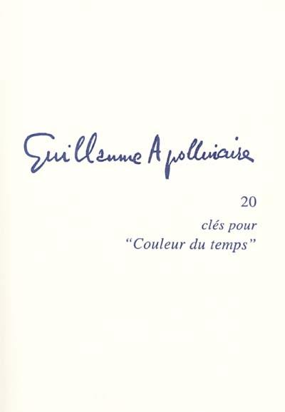 Guillaume Apollinaire. Vol. 20. Clés pour Couleur du temps