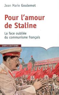 Pour l'amour de Staline : la face oubliée du communisme français
