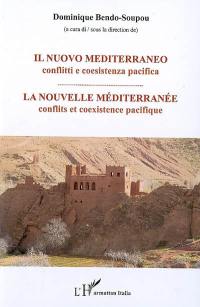 Il nuovo Mediterraneo : conflitti e coesistenza pacifica. La nouvelle Méditerranée : conflits et coexistence pacifique