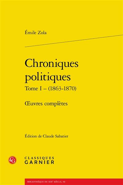 Oeuvres complètes. Chroniques politiques. Vol. 1. 1863-1870