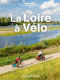 La Loire à vélo : la fabuleuse évasion