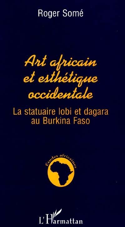 Art africain et esthétique occidentale : la statuaire lobi et dagara au Burkina Faso