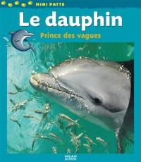 Le dauphin : prince des vagues
