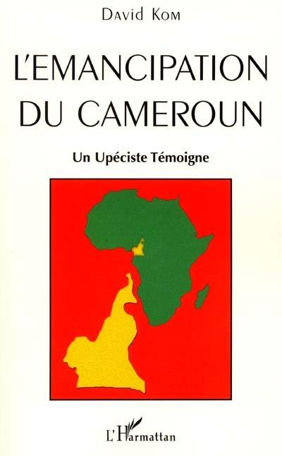L'émancipation du Cameroun : un upéciste témoigne
