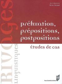 Préfixation, prépositions, postpositions : études de cas