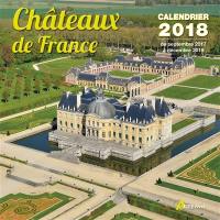 Châteaux de France : calendrier 2018 : de septembre 2017 à décembre 2018
