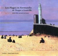 Les plages en Normandie de Dieppe à Granville : 1850-1950, un siècle de loisirs