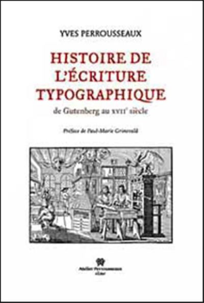 Histoire de l'écriture typographique. De Gutenberg au XVIIe siècle