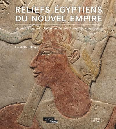 Reliefs égyptiens du Nouvel Empire : Musée du Louvre, département des antiquités égyptiennes