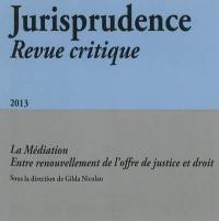 Jurisprudence : revue critique, n° 4 (2013). La médiation, entre renouvellement de l'offre de justice et droit