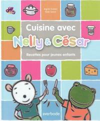 Nelly & César. Cuisine avec Nelly & César : 16 recettes pour les enfants
