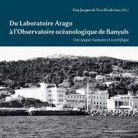 Du laboratoire Arago à l'observatoire océanologique de Banyuls : une épopée humaine et scientifique