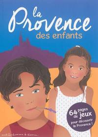 La Provence des enfants : 64 pages de jeux pour découvrir la Provence !