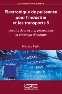 Electronique de puissance pour l'industrie et les transports. Vol. 5. Circuits de mesure, protections et stockage d'énergie