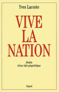 Vive la nation ! : destin d'une idée géopolitique