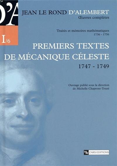 Oeuvres complètes de Jean Le Rond d'Alembert. Vol. 1-6. Traités et mémoires mathématiques, 1736-1756 : premiers textes de mécanique céleste (1747-1749)