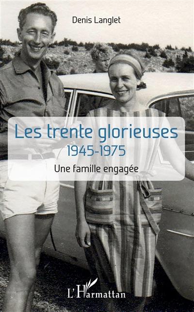 Les Trente Glorieuses : 1945-1975 : une famille engagée
