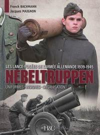Nebeltruppen : les lance-fusées de l'armée allemande, 1939-1945 : uniformes, insignes, organisation