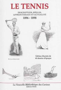 Le tennis : description, règles, apprentissage et actualité, 1896-1898 : édition illustrée de 60 dessins d'époque