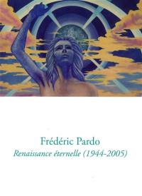 Frédéric Pardo : renaissance éternelle (1944-2005)