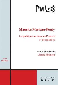 Tumultes, n° 56. Maurice Merleau-Ponty : la politique au coeur de l'oeuvre et des mondes