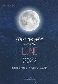 Une année avec la Lune 2022 : rituels, fêtes et cycles lunaires : agenda sept. 2021-déc. 2022