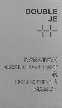 Double je : donation Durand-Dessert & collections MAMC+ : une histoire des collections
