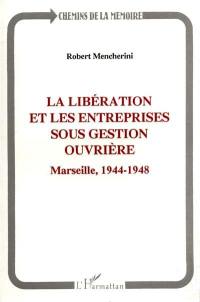 La Libération et les entreprises sous gestion ouvrière : Marseille, 1944-1948