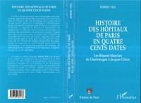 Histoire des hôpitaux de Paris en quatre cents dates : les blouses blanches de Charlemagne à Jacques Chirac