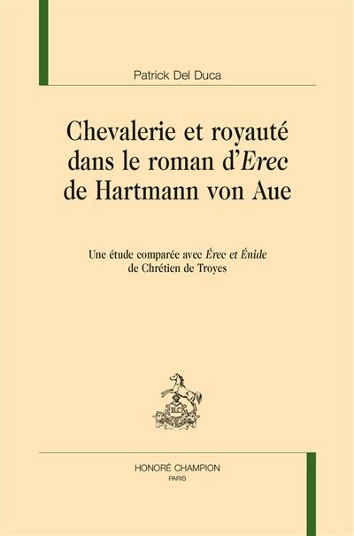 Chevalerie et royauté dans le roman d'Erec de Hartmann von Aue : une étude comparée avec Erec et Enide de Chrétien de Troyes