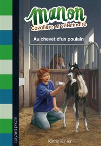 Manon, cavalière et vétérinaire. Vol. 5. Au chevet d'un poulain