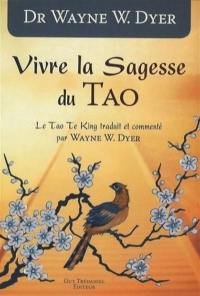 Vivre la sagesse du tao : le Tao te king