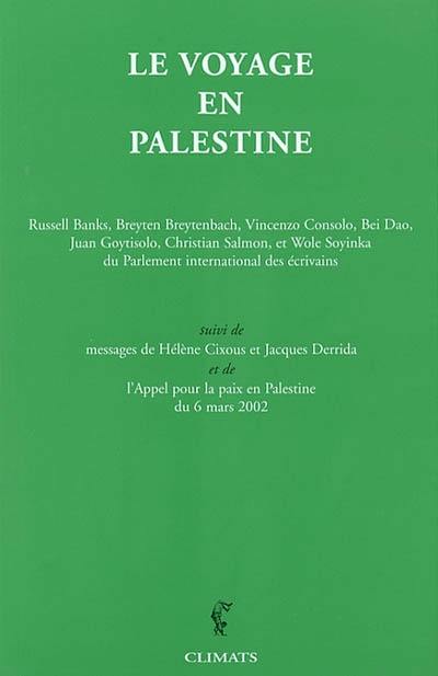 Le voyage en Palestine : de la délégation du Parlement international des écrivains en réponse à un appel de Mahmoud Darwish : avec des messages de Hélène Cixous et Jacques Derrida. L'appel pour la paix en Palestine du 6 mars 2002
