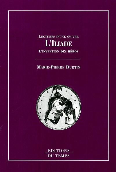 L'Iliade : l'invention des héros