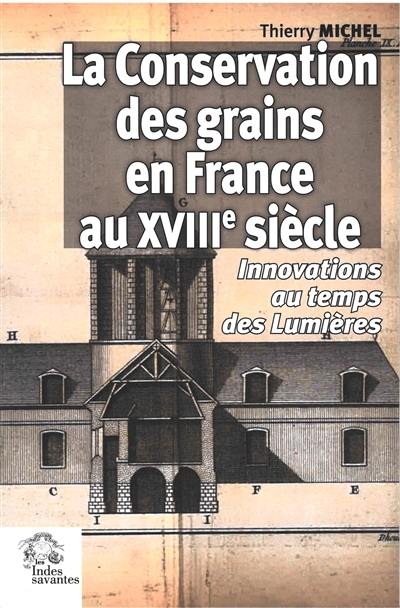 La conservation des grains en France au XVIIIe siècle : innovations au temps des Lumières