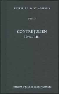 Oeuvres de saint Augustin. Vol. 25A. Contre Julien : livres I-III. Contra Iulianum