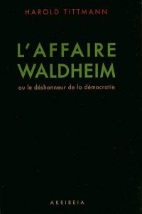 L'affaire Waldheim ou Le déshonneur de la démocratie