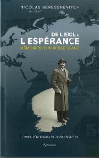 De l'exil à l'espérance : mémoires d'un Russe blanc (1898-1999) : suivies du témoignage de son fils Michel