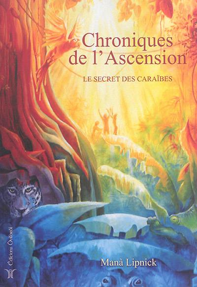Chroniques de l'ascension. Vol. 2. Le secret des Caraïbes