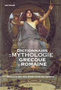 Dictionnaire de la mythologie grecque et romaine : découvrez les dieux, héros, divinités et hauts-lieux légendaires