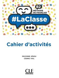 #LaClasse : méthode de français B2 : cahier d'activités