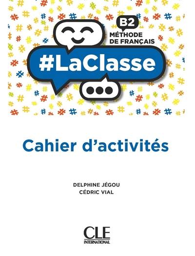 #LaClasse : méthode de français B2 : cahier d'activités