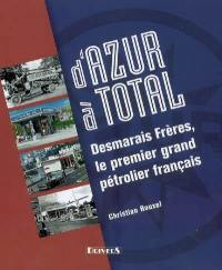 D'Azur à Total : Desmarais Frères, le premier grand pétrolier français
