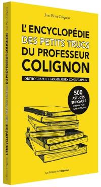 L'encyclopédie des petits trucs du professeur Colignon : orthographe, grammaire, conjugaison
