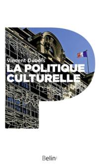 La politique culturelle en France : genèse d'une catégorie d'intervention publique