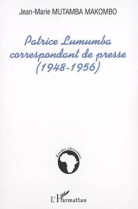 Patrice Lumumba, correspondant de presse : 1948-1956