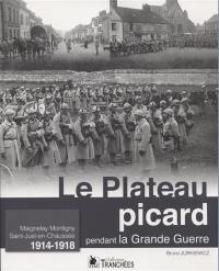 Le plateau picard pendant la Grande Guerre : Maignelay Montigny, Saint-Just-en-Chaussée : 1914-1918