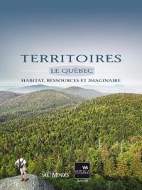 Territoires : Québec : habitat, ressources et imaginaire