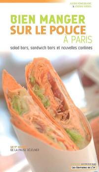 Bien manger sur le pouce à Paris : salad bars, sandwich bars et nouvelles cantines : le 1er guide de la pause déjeuner