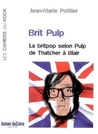 Brit Pulp : la britpop selon Pulp de Thatcher à Blair